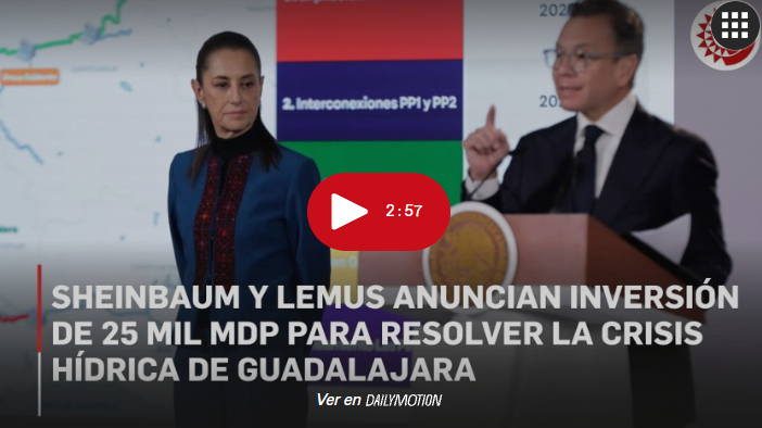 Inverción $25 mil millones para resolver el problema del agua en Guadalajara